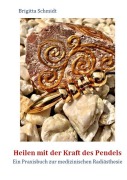Cover-Bild zum Titel 'Heilen mit der Kraft des Pendels' von 'Brigitta Schmidt'