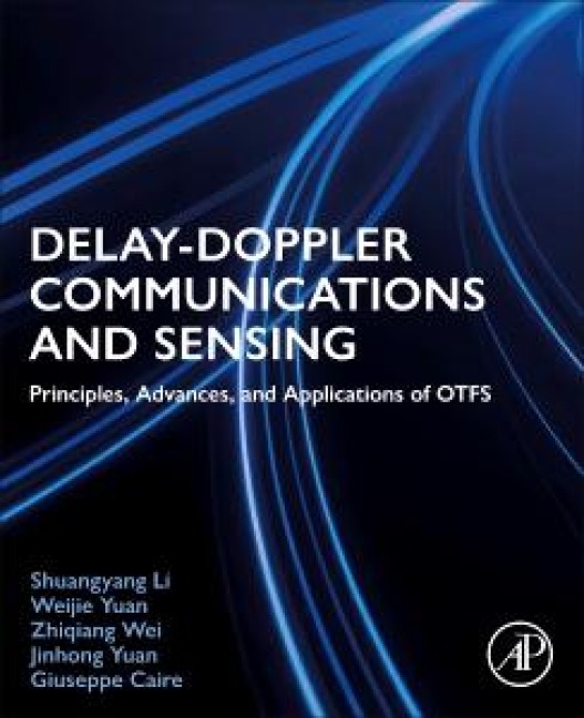 Delay-Doppler Communications and Sensing - Shuangyang Li, Weijie Yuan, Zhiqiang Wei, Jinhong Yuan, Giuseppe Caire