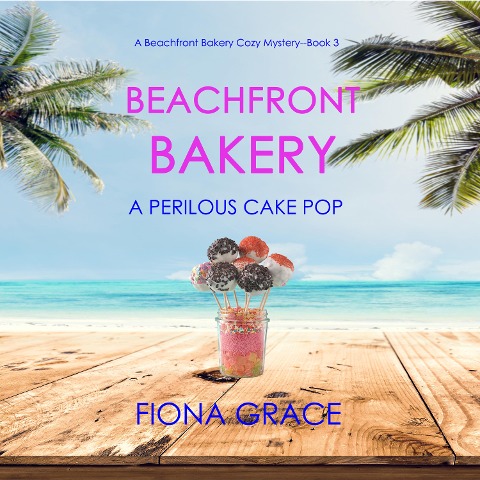 Beachfront Bakery: A Perilous Cake Pop (A Beachfront Bakery Cozy Mystery¿Book 3) - Fiona Grace