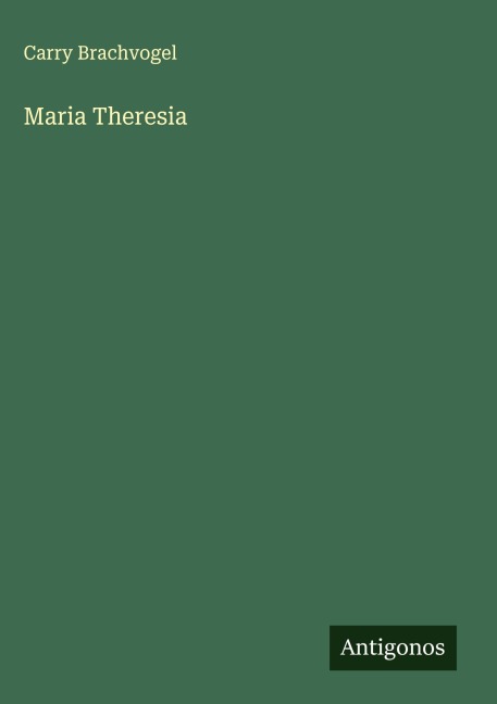 Maria Theresia - Carry Brachvogel