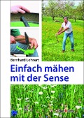Cover-Bild zum Titel 'Einfach mähen mit der Sense' von 'Bernhard Lehnert'
