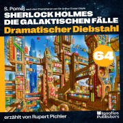 Cover-Bild zum Titel 'Dramatischer Diebstahl (Sherlock Holmes - Die galaktischen Fälle, Folge 64)' von 'Arthur Conan Doyle, S. Pomej'