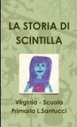 LA STORIA DI SCINTILLA - Virginia Scuola Primaria L. Santucci