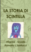 Cover-Bild zum Titel 'LA STORIA DI SCINTILLA' von 'Virginia Scuola Primaria L. Santucci'