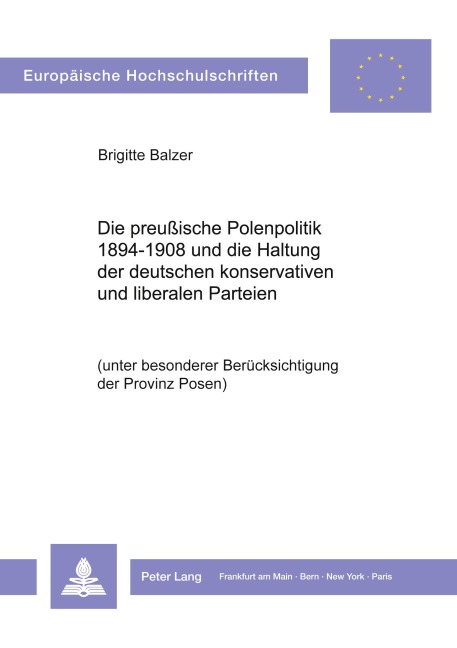 Die preußische Polenpolitik 1894-1908 und die Haltung der deutschen konservativen und liberalen Parteien - Brigitte Balzer