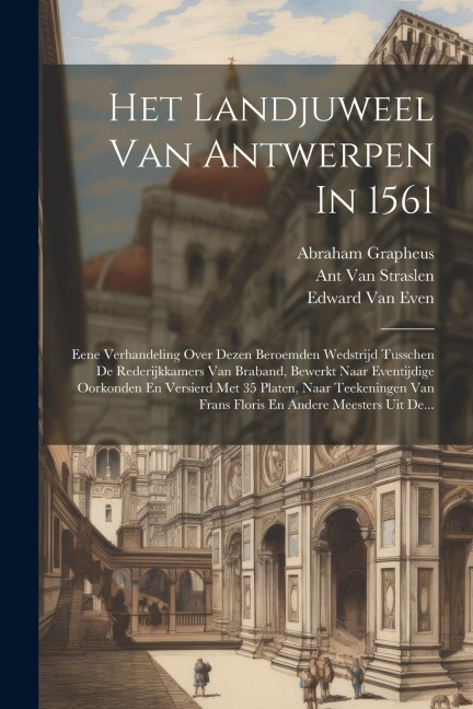Het Landjuweel Van Antwerpen In 1561 - Edward Van Even