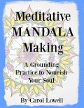 Meditative Mandala Making - Carol Lowell