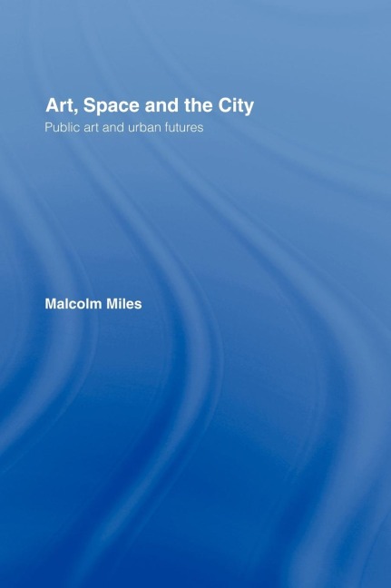 Art, Space and the City - Malcolm Miles
