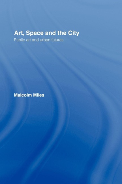 Art, Space and the City - Malcolm Miles