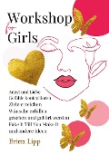 Cover-Bild zum Titel 'Workshop for Girls - Ein Buch fürs Leben für Mädchen zwischen 12 und 16 Jahren' von 'Britta Lipp'