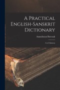 Cover-Bild zum Titel 'A Practical English-Sanskrit Dictionary: A to Falseness' von 'Anundoram Borooah'