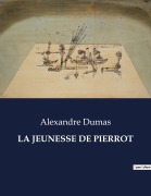 Cover-Bild zum Titel 'LA JEUNESSE DE PIERROT' von 'Alexandre Dumas'
