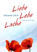Cover-Bild zum Titel 'Liebe Lebe Lache' von 'Marianne Ullrich'