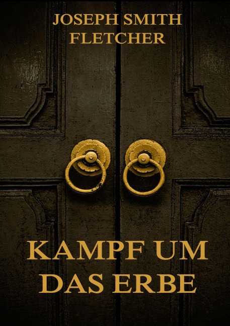Kampf um das Erbe - Joseph Smith Fletcher