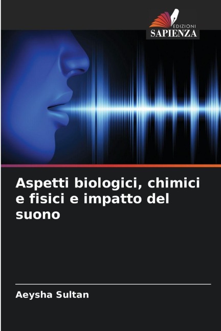 Aspetti biologici, chimici e fisici e impatto del suono - Aeysha Sultan