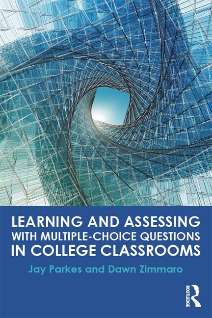 Learning and Assessing with Multiple-Choice Questions in College Classrooms - Jay Parkes, Dawn Zimmaro