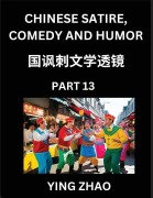 Cover-Bild zum Titel 'Learn Chinese Satire, Comedy and Humor Stories (Part 13) - Practice Reading Mandarin Chinese Textbooks, A Beginners Guide to Learn Ancient Language and Culture, Words, Laugh Out Loud with Simple Lessons, Improve Vocabulary, English, Pinyin, Simplified Cha' von 'Ying Zhao'
