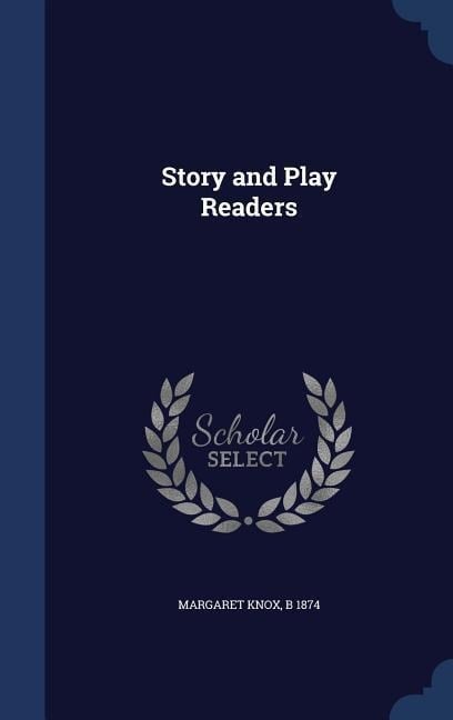 Story and Play Readers - Margaret Knox, B.