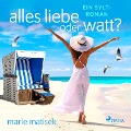 Cover-Bild zum Titel 'Alles Liebe oder Watt? - Ein Sylt-Roman' von 'Marie Matisek'
