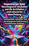 Cover-Bild zum Titel 'Dopaminerges Spiel: Neurologische Inkubation und die Architektur unstrukturierter Ideenfindung' von 'Erol Heuser'