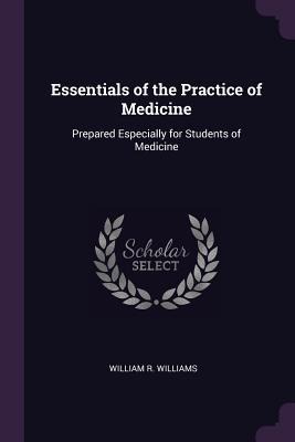 Essentials of the Practice of Medicine - William R Williams