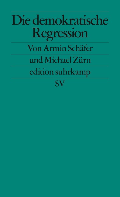 Die demokratische Regression - Armin Schäfer, Michael Zürn