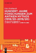 Hundert Jahre Forschungen zum antiken Mythos (1918/20¿2018/20) - Udo Reinhardt