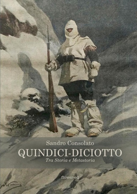 Quindici-Diciotto. Tra Storia e Metastoria - Sandro Consolato