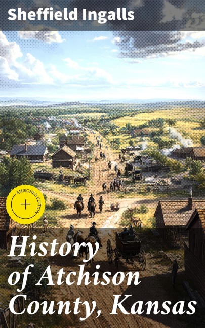 History of Atchison County, Kansas - Sheffield Ingalls