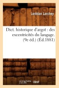 Cover-Bild zum Titel 'Dict. Historique d'Argot: Des Excentricités Du Langage. (9e Éd.) (Éd.1881)' von 'Lorédan Larchey'