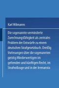Cover-Bild zum Titel 'Die sogenannte verminderte Zurechnungsfähigkeit als zentrales Problem der Entwürfe zu einem Deutschen Strafgesetzbuch' von 'Karl Wilmanns'