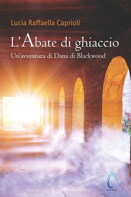 L'Abate di ghiaccio: Un'avventura di Dana di Blackwood - Lucia Raffaella Caprioli