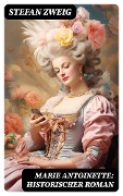 Cover-Bild zum Titel 'Marie Antoinette: Historischer Roman' von 'Stefan Zweig'