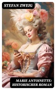 Cover-Bild zum Titel 'Marie Antoinette: Historischer Roman' von 'Stefan Zweig'