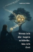 Cover-Bild zum Titel 'Wenn ich die Augen schließe, bin ich frei' von 'Andreas Felder'