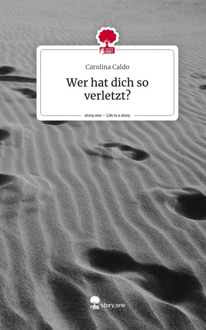 Wer hat dich so verletzt?. Life is a Story - story.one - Carolina Caldo