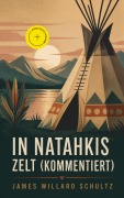 Cover-Bild zum Titel 'In Natahkis Zelt (Kommentiert)' von 'James Willard Schultz'