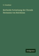 Cover-Bild zum Titel 'Bertholds Fortsetzung der Chronik Hermanns von Reichenau' von 'G. Grandaur'