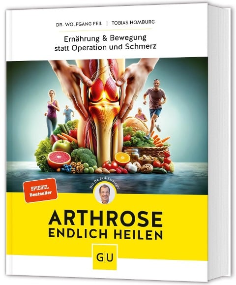 Arthrose endlich heilen - Wolfgang Feil, Tobias Homburg