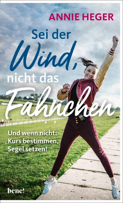 Sei der Wind, nicht das Fähnchen - Annie Heger