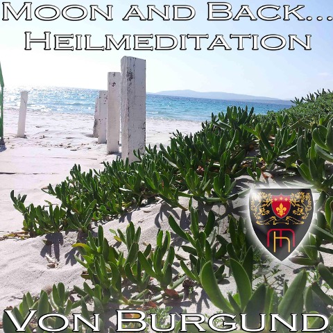 Moon and Back - Heilmeditation zur Förderung Ihrer Intuition - Beatrix von Burgund