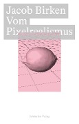 Cover-Bild zum Titel 'Vom Pixelrealismus' von 'Birken Jacob'