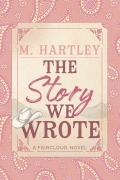 Cover-Bild zum Titel 'The Story We Wrote' von 'M. Hartley'