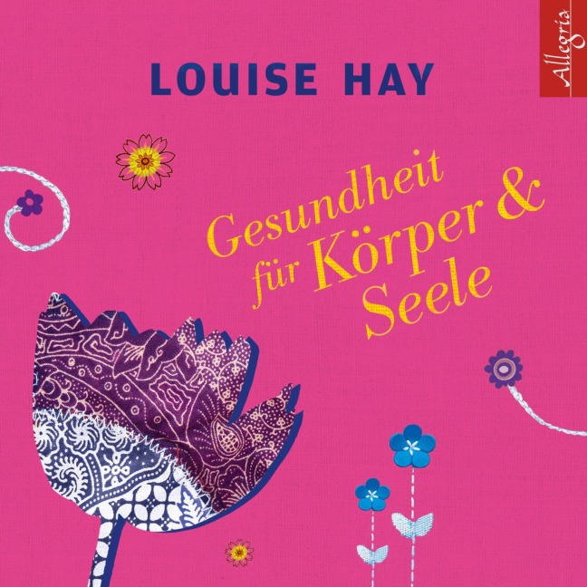 Gesundheit für Körper und Seele - Louise Hay