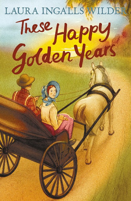 These Happy Golden Years - Laura Ingalls Wilder