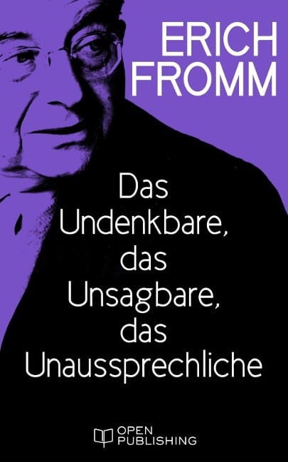 Das Undenkbare, das Unsagbare, das Unaussprechliche - Erich Fromm