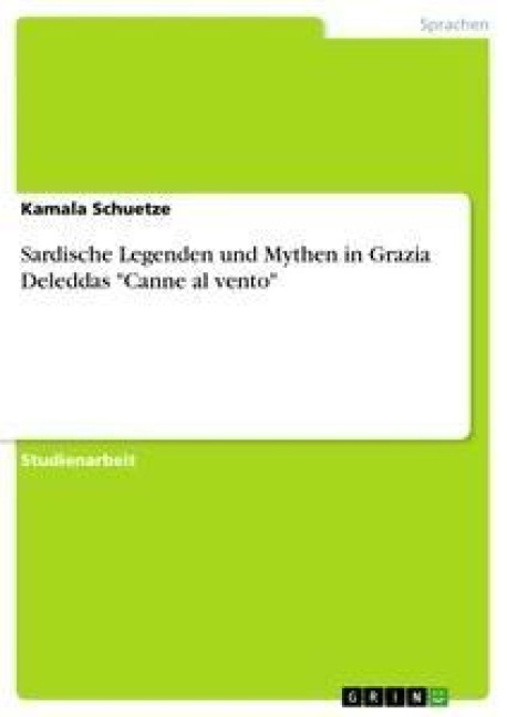 Sardische Legenden und Mythen in Grazia Deleddas "Canne al vento" - Kamala Schuetze