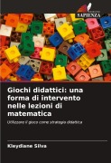 Cover-Bild zum Titel 'Giochi didattici: una forma di intervento nelle lezioni di matematica' von 'Kleydiane Silva'