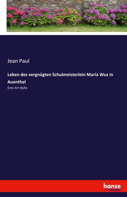Leben des vergnügten Schulmeisterlein Maria Wuz in Auenthal - Jean Paul
