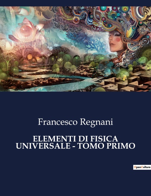 ELEMENTI DI FISICA UNIVERSALE - TOMO PRIMO - Francesco Regnani